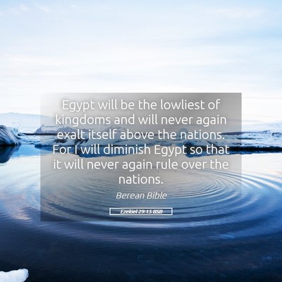 Picture 05 - Ezekiel 29:15 BSB - Egypt will be the lowliest of kingdoms and will - Bible Verse Picture