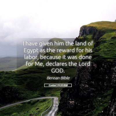 Picture 05 - Ezekiel 29:20 BSB - I have given him the land of Egypt as the reward - Bible Verse Picture