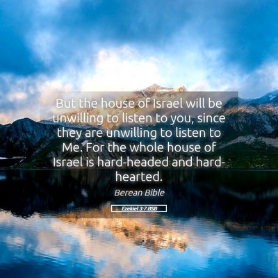 Picture 05 - Ezekiel 3:7 BSB - But the house of Israel will be unwilling to - Bible Verse Picture