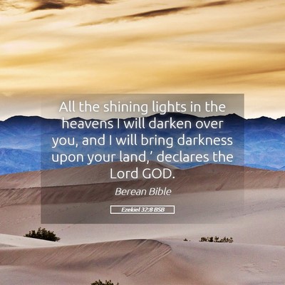 Picture 05 - Ezekiel 32:8 BSB - All the shining lights in the heavens I will - Bible Verse Picture