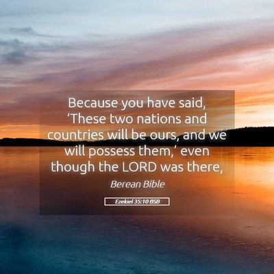 Picture 05 - Ezekiel 35:10 BSB - Because you have said, ‘These two nations and - Bible Verse Picture