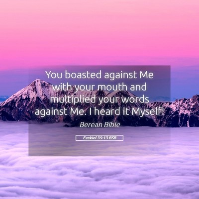 Picture 05 - Ezekiel 35:13 BSB - You boasted against Me with your mouth and - Bible Verse Picture