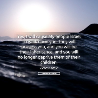 Picture 05 - Ezekiel 36:12 BSB - Yes, I will cause My people Israel to walk upon - Bible Verse Picture