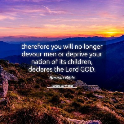 Picture 05 - Ezekiel 36:14 BSB - therefore you will no longer devour men or - Bible Verse Picture