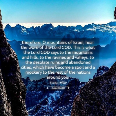 Picture 05 - Ezekiel 36:4 BSB - therefore, O mountains of Israel, hear the word - Bible Verse Picture