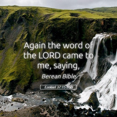 Picture 05 - Ezekiel 37:15 BSB - Again the word of the LORD came to me, - Bible Verse Picture
