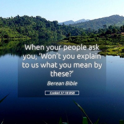 Picture 05 - Ezekiel 37:18 BSB - When your people ask you, ‘Won’t you explain - Bible Verse Picture