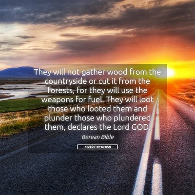 Picture 05 - Ezekiel 39:10 BSB - They will not gather wood from the countryside or - Bible Verse Picture