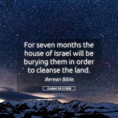 Picture 05 - Ezekiel 39:12 BSB - For seven months the house of Israel will be - Bible Verse Picture