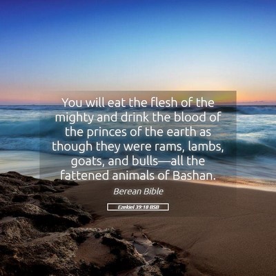 Picture 05 - Ezekiel 39:18 BSB - You will eat the flesh of the mighty and drink - Bible Verse Picture