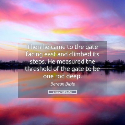Picture 05 - Ezekiel 40:6 BSB - Then he came to the gate facing east and climbed - Bible Verse Picture