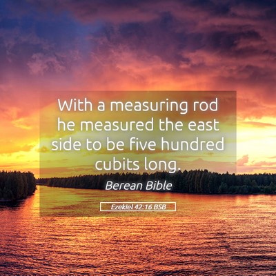 Picture 05 - Ezekiel 42:16 BSB - With a measuring rod he measured the east side to - Bible Verse Picture