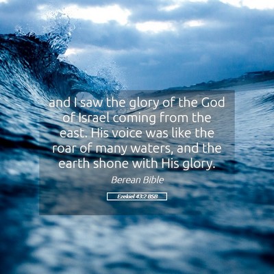 Picture 05 - Ezekiel 43:2 BSB - and I saw the glory of the God of Israel coming - Bible Verse Picture