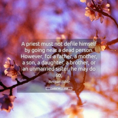 Picture 05 - Ezekiel 44:25 BSB - A priest must not defile himself by going near a - Bible Verse Picture