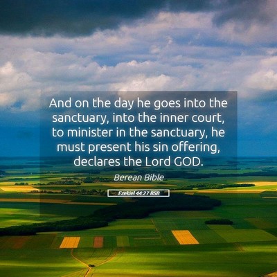 Picture 05 - Ezekiel 44:27 BSB - And on the day he goes into the sanctuary, into - Bible Verse Picture