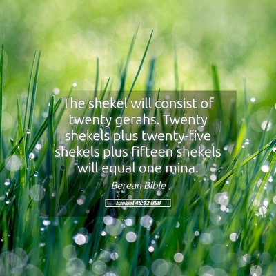 Picture 05 - Ezekiel 45:12 BSB - The shekel will consist of twenty gerahs. Twenty - Bible Verse Picture