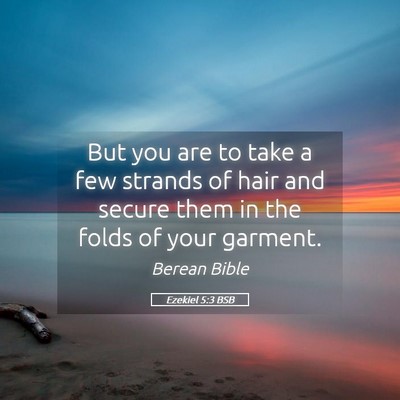 Picture 05 - Ezekiel 5:3 BSB - But you are to take a few strands of hair and - Bible Verse Picture