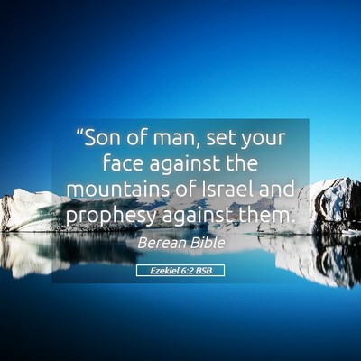 Picture 05 - Ezekiel 6:2 BSB - “Son of man, set your face against the - Bible Verse Picture