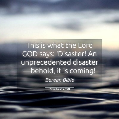 Picture 05 - Ezekiel 7:5 BSB - This is what the Lord GOD says: ‘Disaster! An - Bible Verse Picture