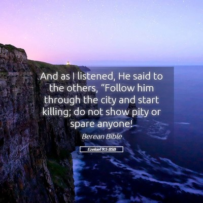 Picture 05 - Ezekiel 9:5 BSB - And as I listened, He said to the others, - Bible Verse Picture