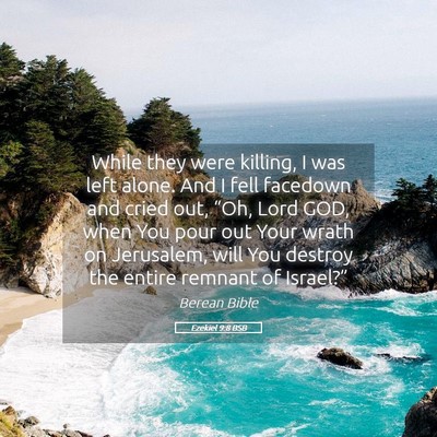 Picture 05 - Ezekiel 9:8 BSB - While they were killing, I was left alone. And I - Bible Verse Picture