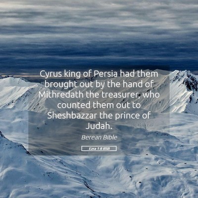 Picture 05 - Ezra 1:8 BSB - Cyrus king of Persia had them brought out by the - Bible Verse Picture