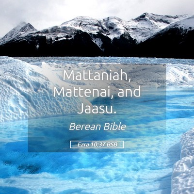 Picture 05 - Ezra 10:37 BSB - Mattaniah, Mattenai, and - Bible Verse Picture