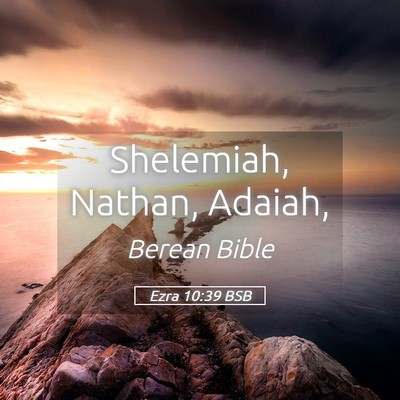Picture 05 - Ezra 10:39 BSB - Shelemiah, Nathan, - Bible Verse Picture