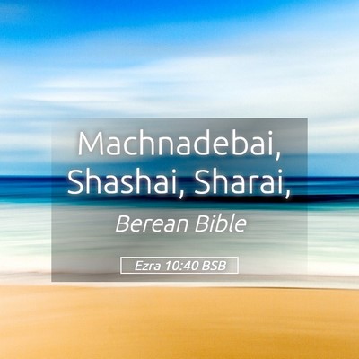 Picture 05 - Ezra 10:40 BSB - Machnadebai, Shashai, - Bible Verse Picture