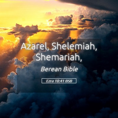 Picture 05 - Ezra 10:41 BSB - Azarel, Shelemiah, - Bible Verse Picture