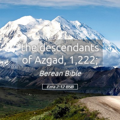 Picture 05 - Ezra 2:12 BSB - the descendants of Azgad, - Bible Verse Picture