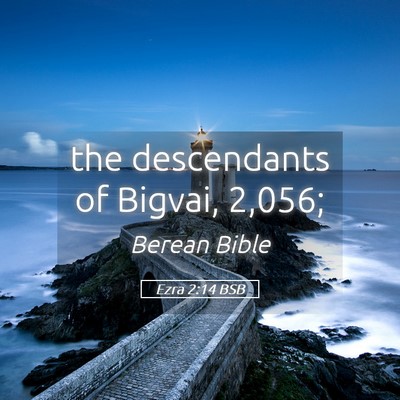 Picture 05 - Ezra 2:14 BSB - the descendants of Bigvai, - Bible Verse Picture