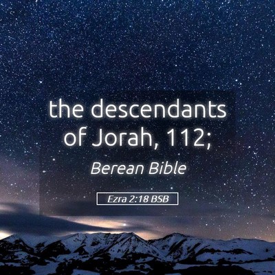 Picture 05 - Ezra 2:18 BSB - the descendants of Jorah, - Bible Verse Picture