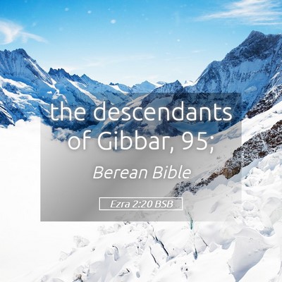 Picture 05 - Ezra 2:20 BSB - the descendants of Gibbar, - Bible Verse Picture