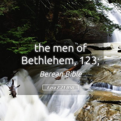 Picture 05 - Ezra 2:21 BSB - the men of Bethlehem, - Bible Verse Picture