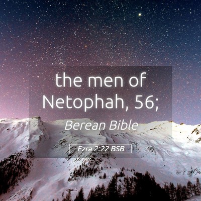 Picture 05 - Ezra 2:22 BSB - the men of Netophah, - Bible Verse Picture