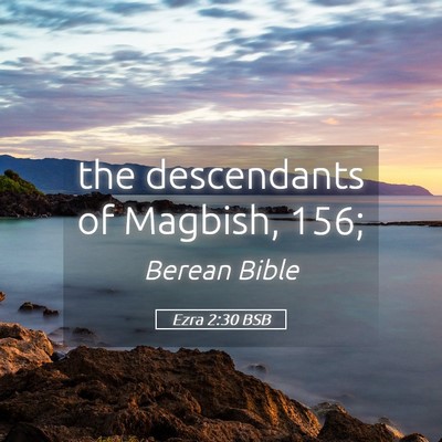 Picture 05 - Ezra 2:30 BSB - the descendants of Magbish, - Bible Verse Picture