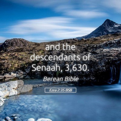 Picture 05 - Ezra 2:35 BSB - and the descendants of Senaah, - Bible Verse Picture