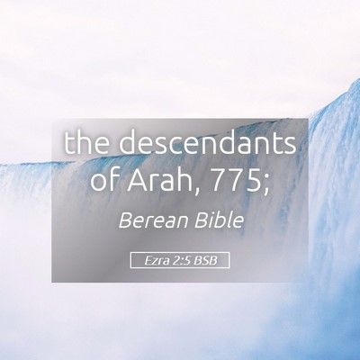 Picture 05 - Ezra 2:5 BSB - the descendants of Arah, - Bible Verse Picture