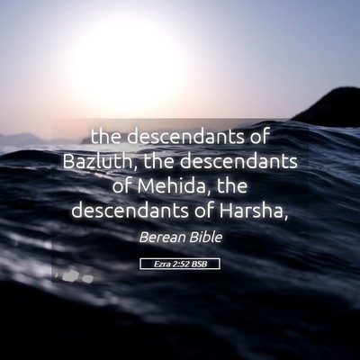 Picture 05 - Ezra 2:52 BSB - the descendants of Bazluth, the descendants of - Bible Verse Picture