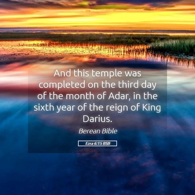 Picture 05 - Ezra 6:15 BSB - And this temple was completed on the third day of - Bible Verse Picture