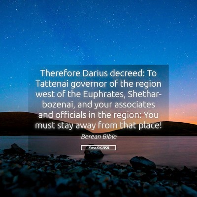 Picture 05 - Ezra 6:6 BSB - Therefore Darius decreed: To Tattenai governor of - Bible Verse Picture