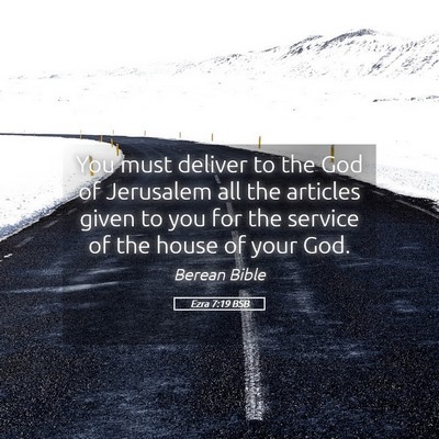 Picture 05 - Ezra 7:19 BSB - You must deliver to the God of Jerusalem all the - Bible Verse Picture
