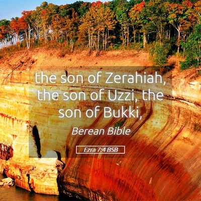 Picture 05 - Ezra 7:4 BSB - the son of Zerahiah, the son of Uzzi, the son of - Bible Verse Picture
