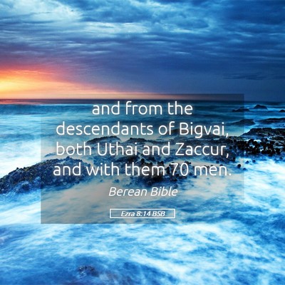 Picture 05 - Ezra 8:14 BSB - and from the descendants of Bigvai, both Uthai - Bible Verse Picture