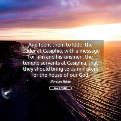 Picture 05 - Ezra 8:17 BSB - And I sent them to Iddo, the leader at Casiphia, - Bible Verse Picture
