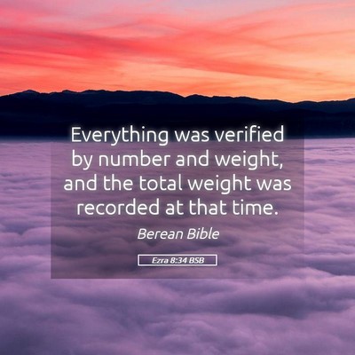 Picture 05 - Ezra 8:34 BSB - Everything was verified by number and weight, and - Bible Verse Picture