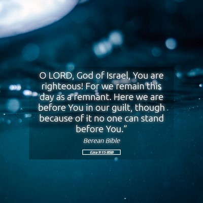 Picture 05 - Ezra 9:15 BSB - O LORD, God of Israel, You are righteous! For we - Bible Verse Picture