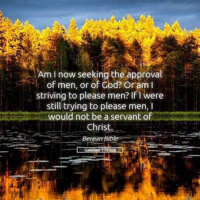 Picture 05 - Galatians 1:10 BSB - Am I now seeking the approval of men, or of God? - Bible Verse Picture