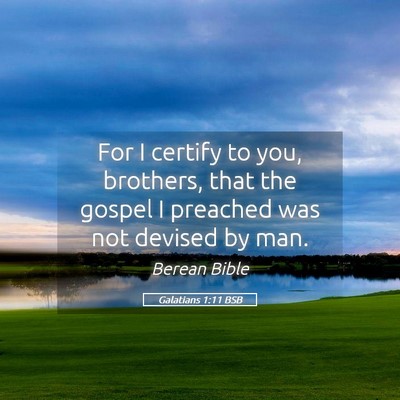 Picture 05 - Galatians 1:11 BSB - For I certify to you, brothers, that the gospel I - Bible Verse Picture